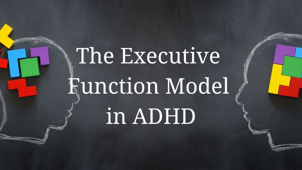 Let’s Talk…. The Executive Function Model in&nbsp;ADHD.